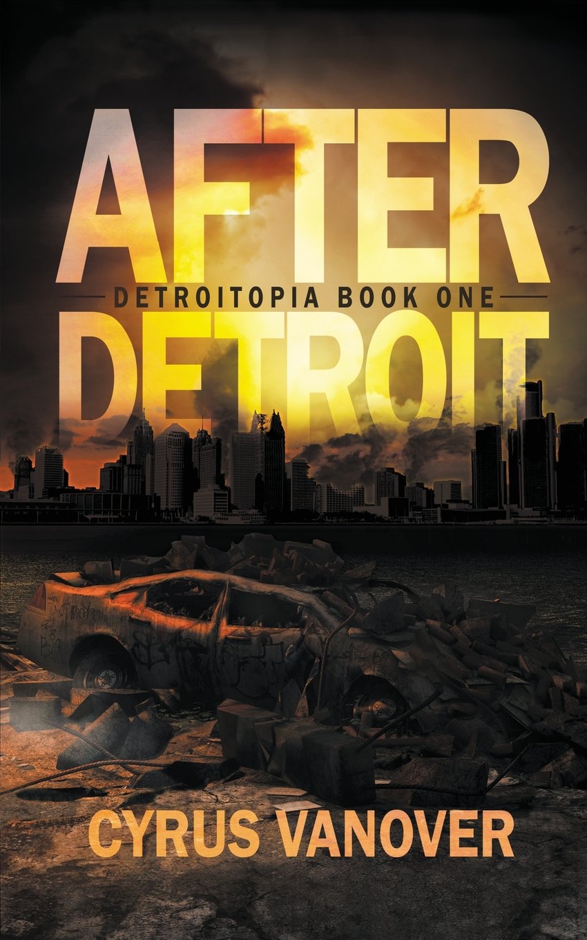 After Detroit (Detroitopia, Band 1) Dystopia & Post-Apocalypse