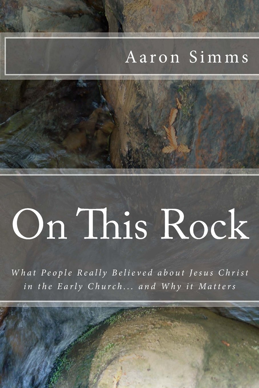 On This Rock: What People Really Believed About Jesus Christ in the Early Church... and Why it Matters Religion & Esotericism