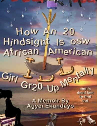 How An 20 Hindsight Is osw African American Girl gr20 up Mentally: Hindsight Is 20/20 - How an African American Girl Grows Up Mentally Ill and is dead last to find out Inspiring women Books