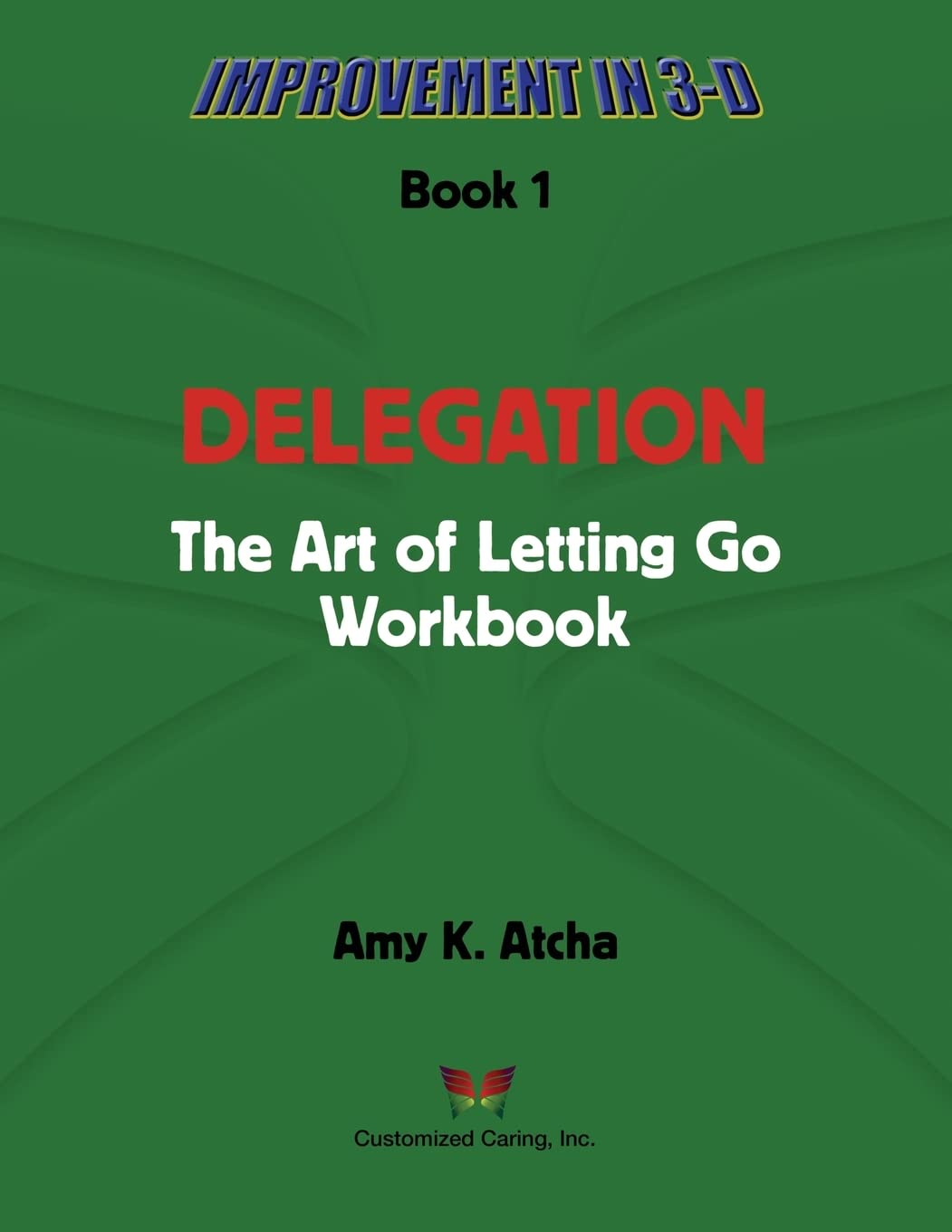 Delegation: The Art of Letting Go! Workbook (Improvement in 3-D, Band 1) Books