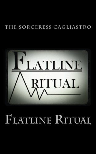 Flatline Ritual: Sleep Deprivation Ritual for Retribution and Destabilization Utilizing Sigil Work and Blood Sorcery, with valuable content on Dream manipulation, The Boxes and extensive Sigil Work Religion & Esotericism