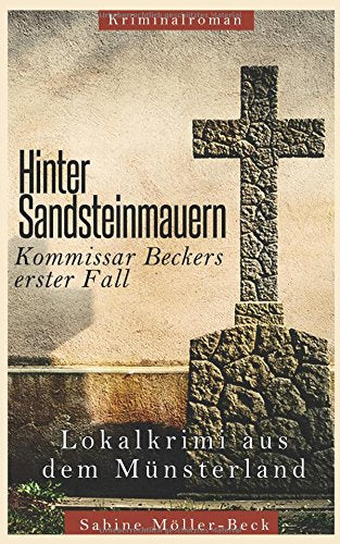 Hinter Sandsteinmauern: Kommissar Beckers erster Fall Crime & Thrillers