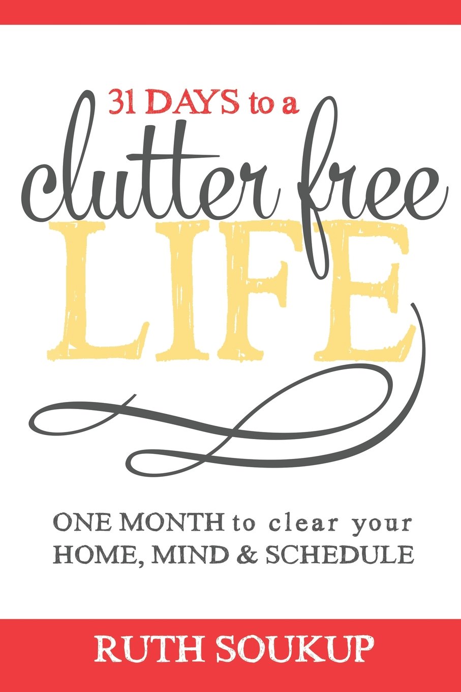 31 Days To A Clutter Free Life: One Month to Clear Your Home, Mind & Schedule Hobbies & Crafts
