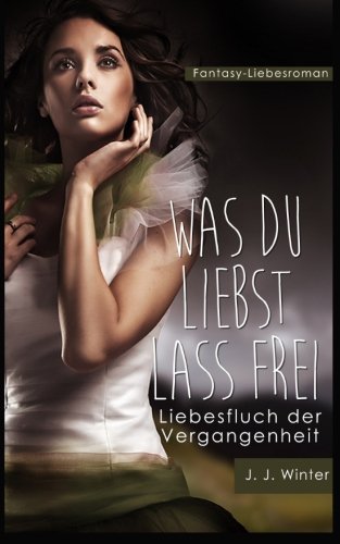 Was du liebst lass frei - Liebesfluch der Vergangenheit Urban Fantasy