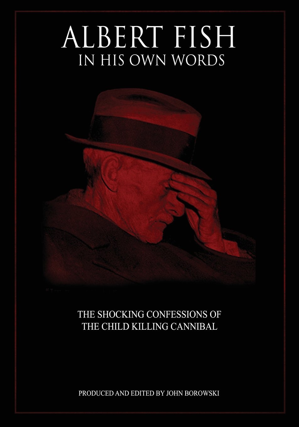 Albert Fish In His Own Words: The Shocking Confessions of the Child Killing Cannibal Politics & Society