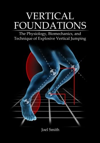 Vertical Foundations: The Physiology, Biomechanics and Technique of Explosive Vertical Jumping Leisure & Fun