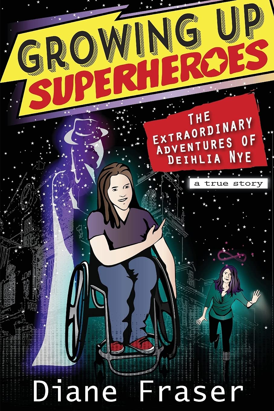 Growing Up Superheroes: The Extraordinary Adventures of Deihlia Nye book