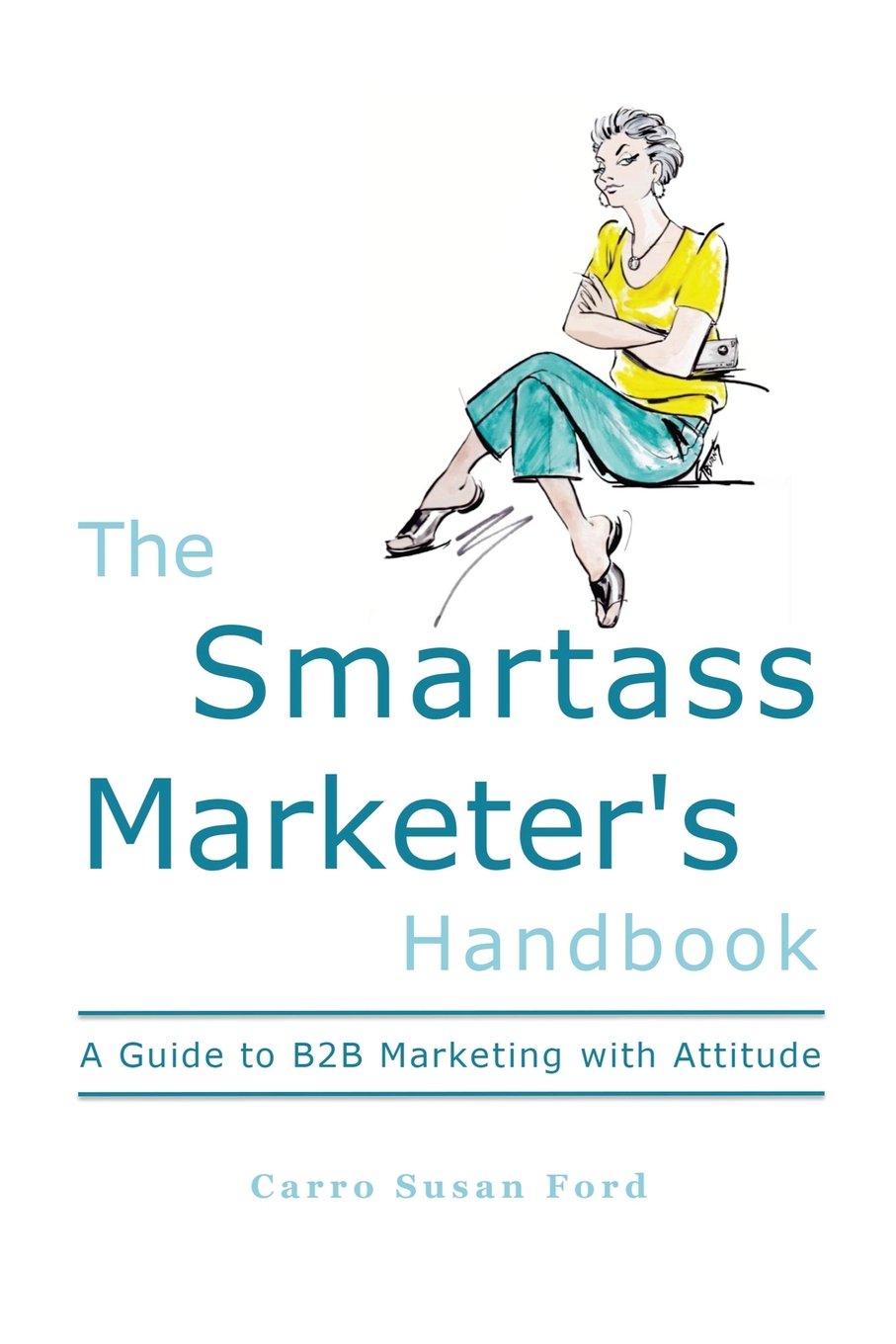 The Smartass Marketer's Handbook: A Guide to B2B Marketing with Attitude book