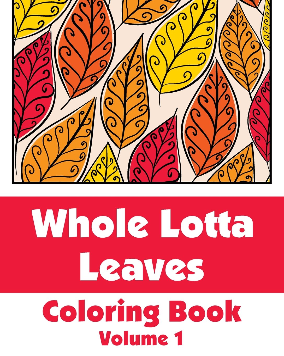 Whole Lotta Leaves Coloring Book (Volume 1) (Art-Filled Fun Coloring Books) Tiptoi & Games