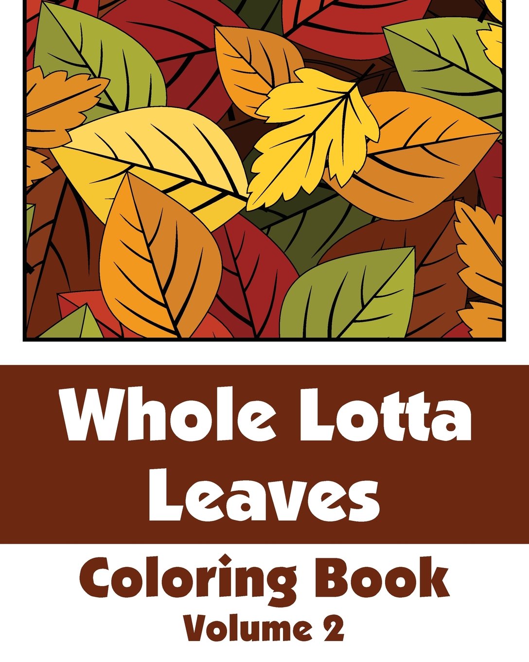 Whole Lotta Leaves Coloring Book (Volume 2) (Art-Filled Fun Coloring Books) Tiptoi & Games