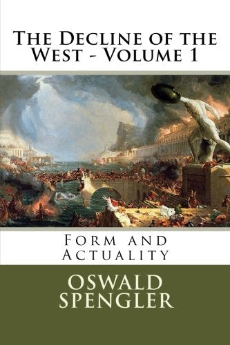 The Decline of the West - Volume 1: Form and Actuality Politics & History