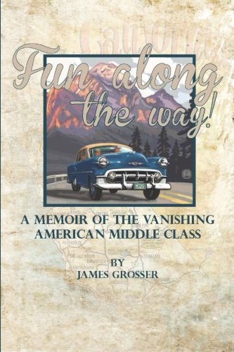 Fun Along The Way: A Memoir of the Vanishing American Middle Class Memories