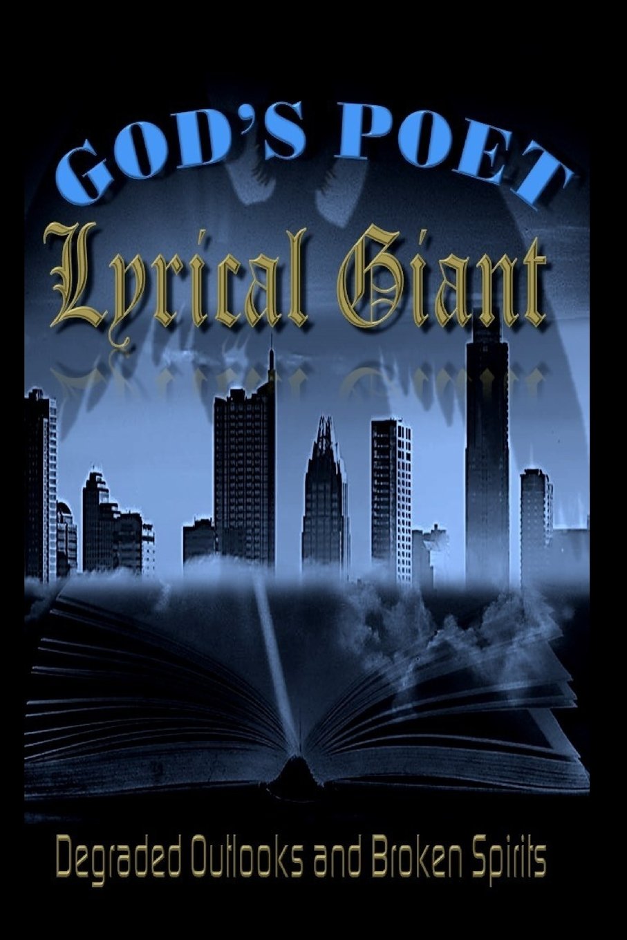 God's Poet : Lyrical Giant: Degraded Outlooks and Broken Spirits Religion & Esotericism