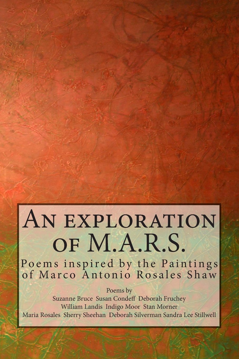 An exploration of M.A.R.S.: Poems inspired by the Art of Marco Antonio Rosales Shaw Poetry