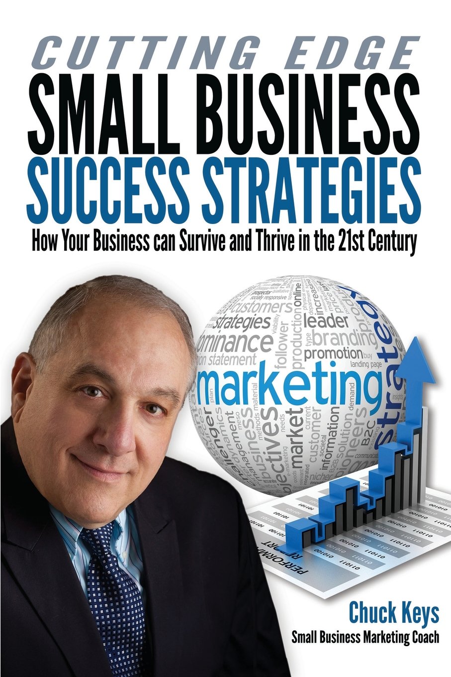 Cutting Edge Small Business Success Strategies: How Your Business can Survive and Thrive in the 21st Century Business, Finance & Career