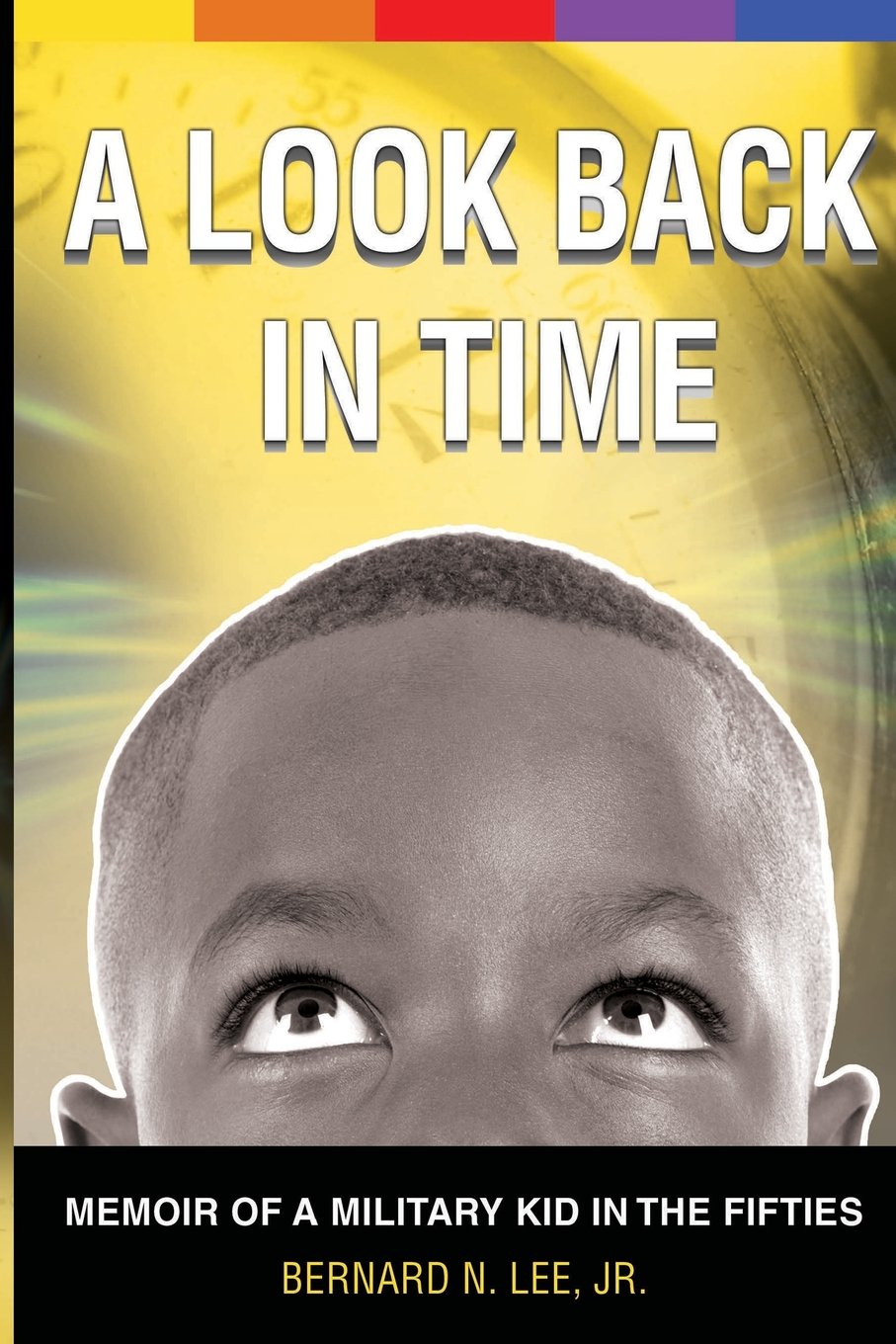A Look Back In Time: Memoir of a Military Kid in the Fifties Memories