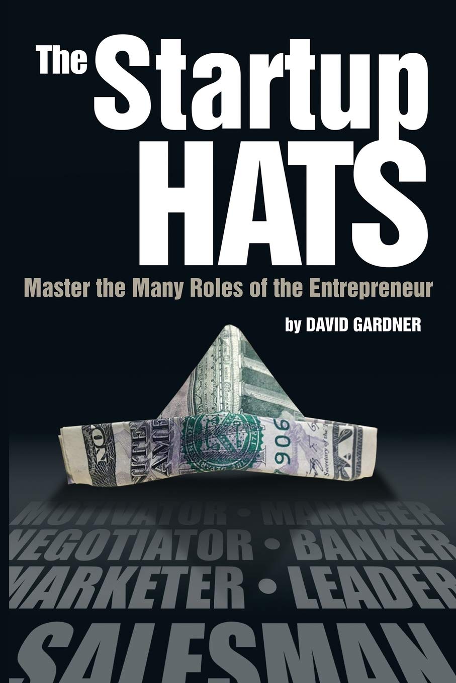 The Startup Hats: Master the Many Roles of the Entrepreneur Business, Finance & Career