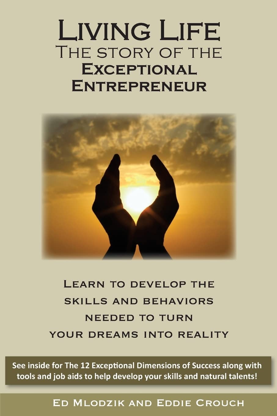 Living Life - The Story of the Exceptional Entrepreneur: Learn To Develop The Skills And Behaviors Needed To Turn Your Dreams Into Reality. See inside ... help develop your skills and natural talents Business, Finance & Career