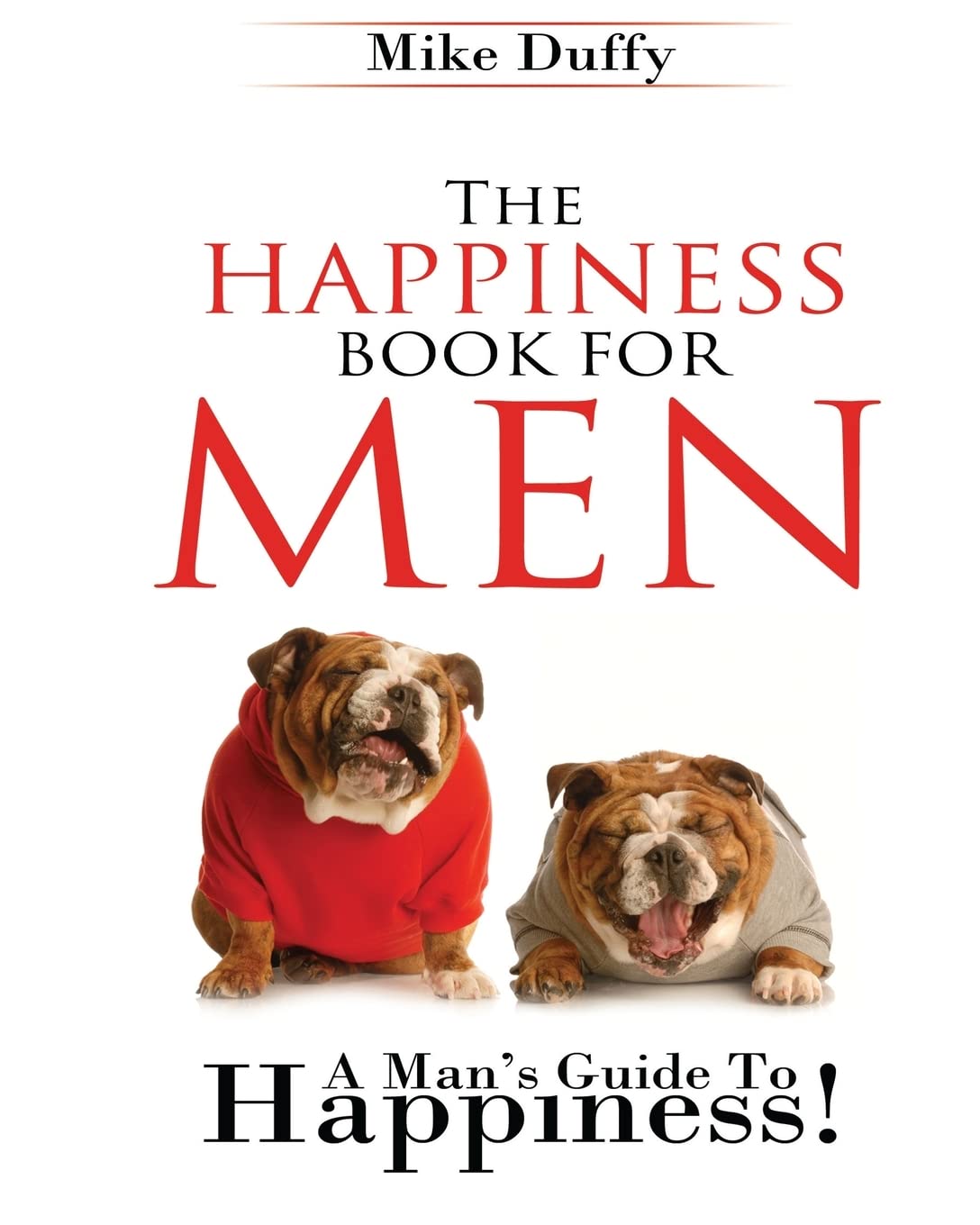 The Happiness Book For Men: A Man's Guide To Happiness Self-help