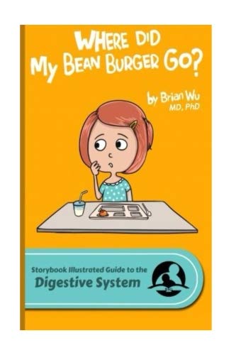 Where Did my Bean Burger Go?: The Storybook Illustrated Guide to the Digestive System (SiGuides, Band 7) Health, Nutrition & Fitness