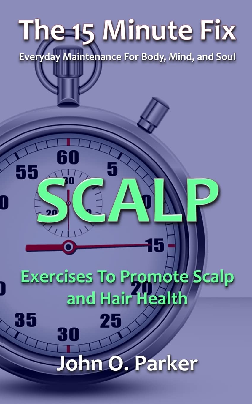 The 15 Minute Fix: SCALP: Exercises To Promote Scalp and Hair Health Health, Nutrition & Fitness