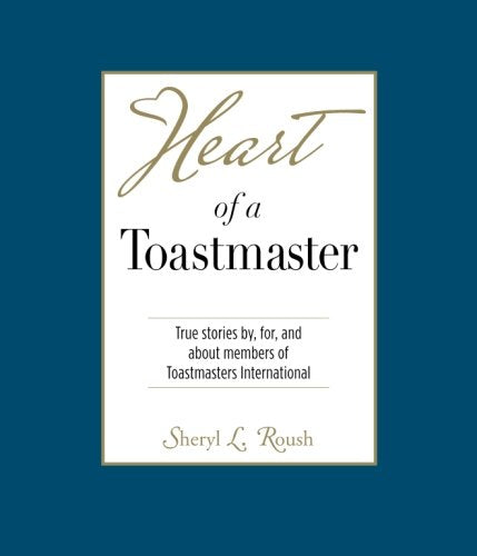 Heart of a Toastmaster: True Stories by, for, and about members of Toastmasters International (Heart Book Series) Lifestyle