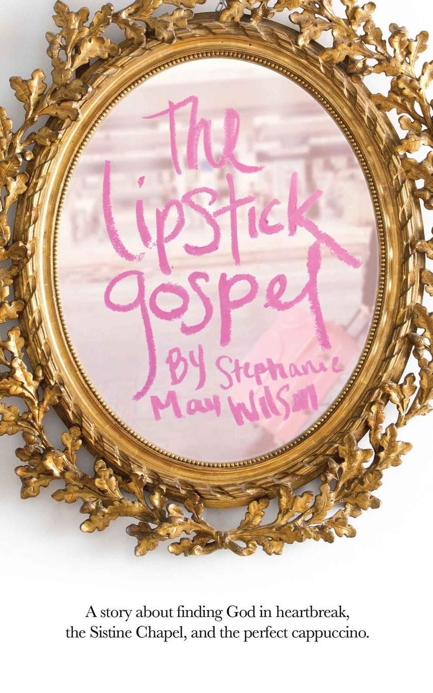 The Lipstick Gospel: A Story About Finding God in Heartbreak, the Sistine Chapel, and the Perfect Cappuccino Politics & Society