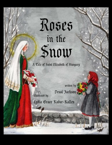 Roses in the Snow: A Tale of Saint Elizabeth of Hungary Novels & Short Stories