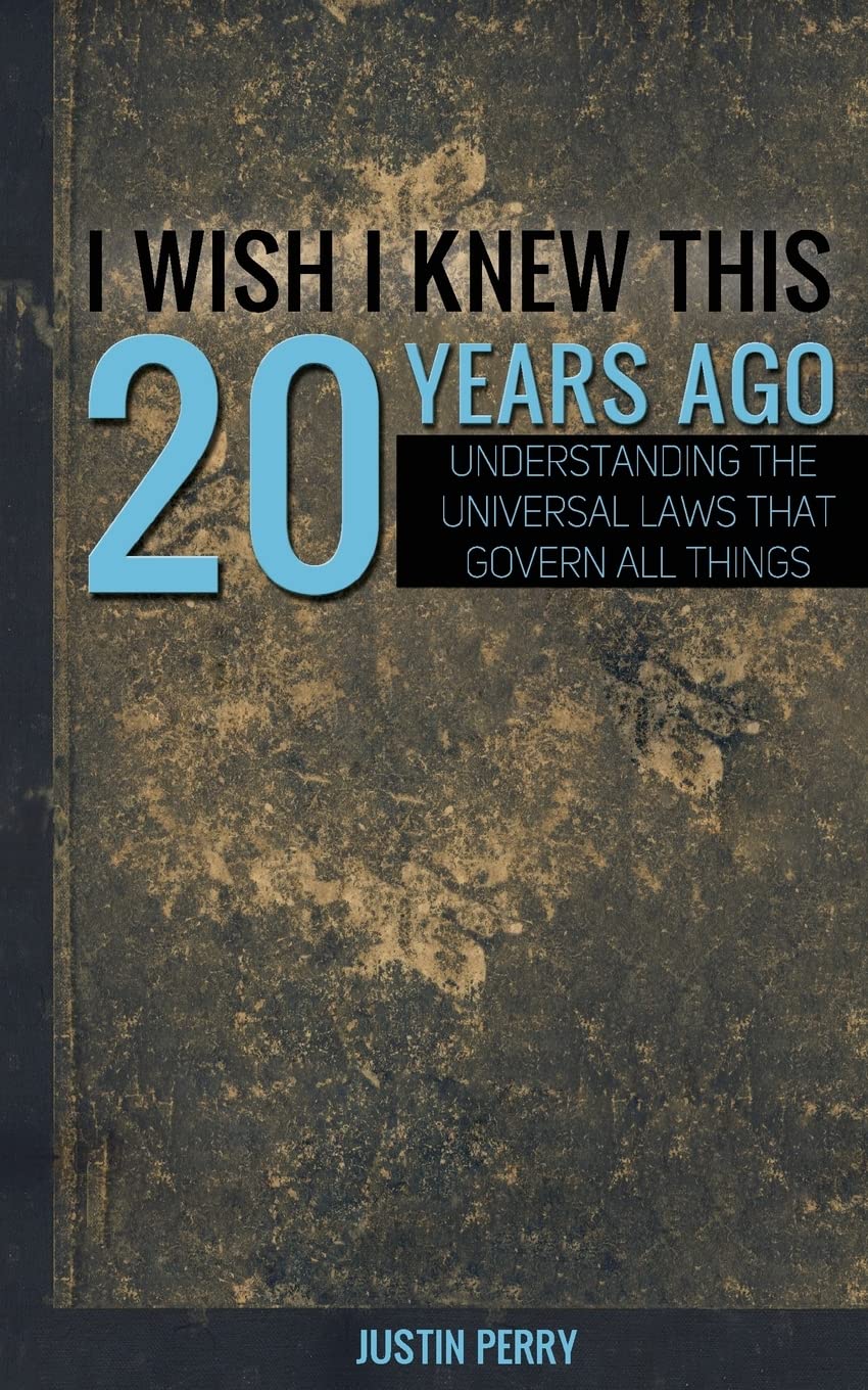 I Wish I Knew This 20 Years Ago: Understanding The Universal Laws That Govern All Things Lifestyle
