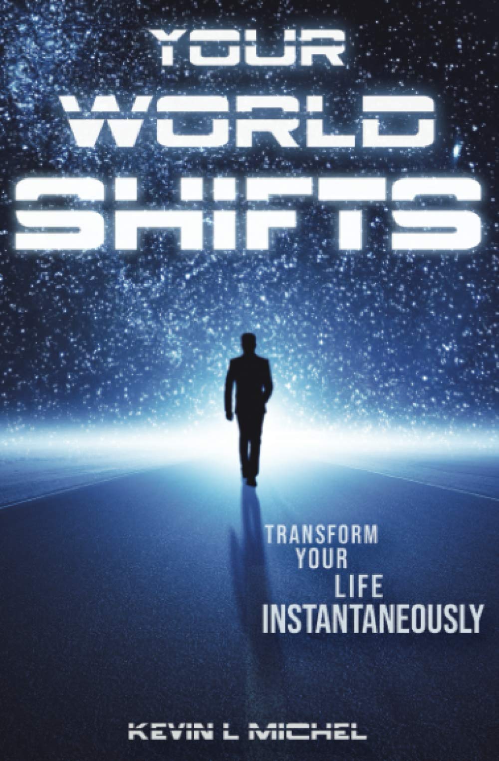 Your World Shifts: Transform Your Life Instantaneously Lifestyle