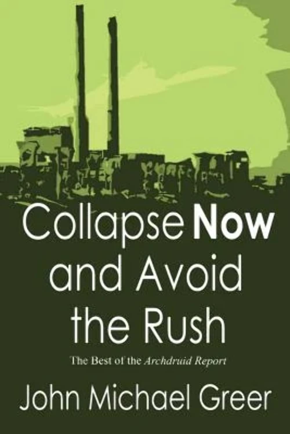 Collapse Now and Avoid the Rush: The Best of The Archdruid Report Politics & History