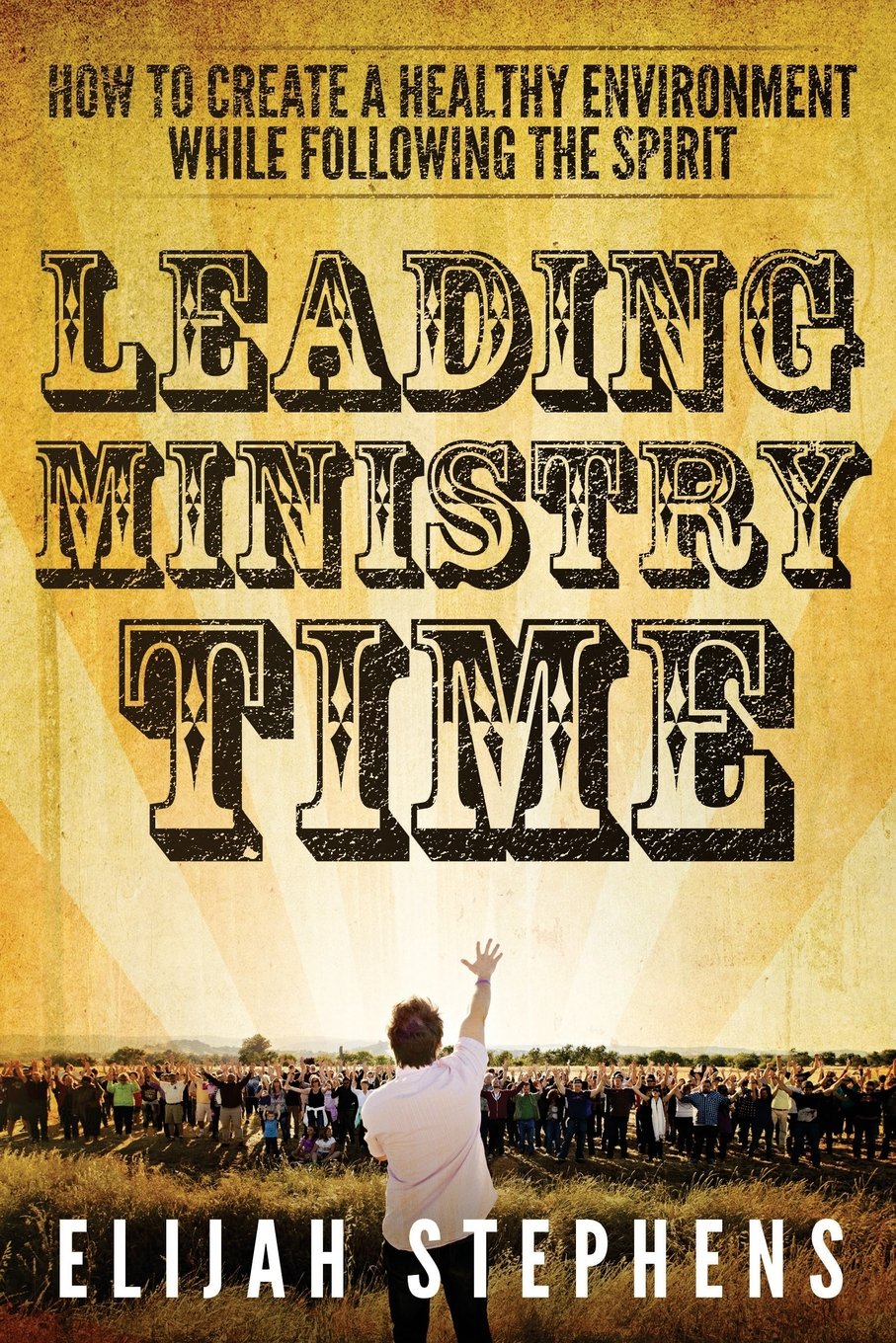 Leading Ministry Time: How to Create a Healthy Environment While Following The Spirit Social Sciences