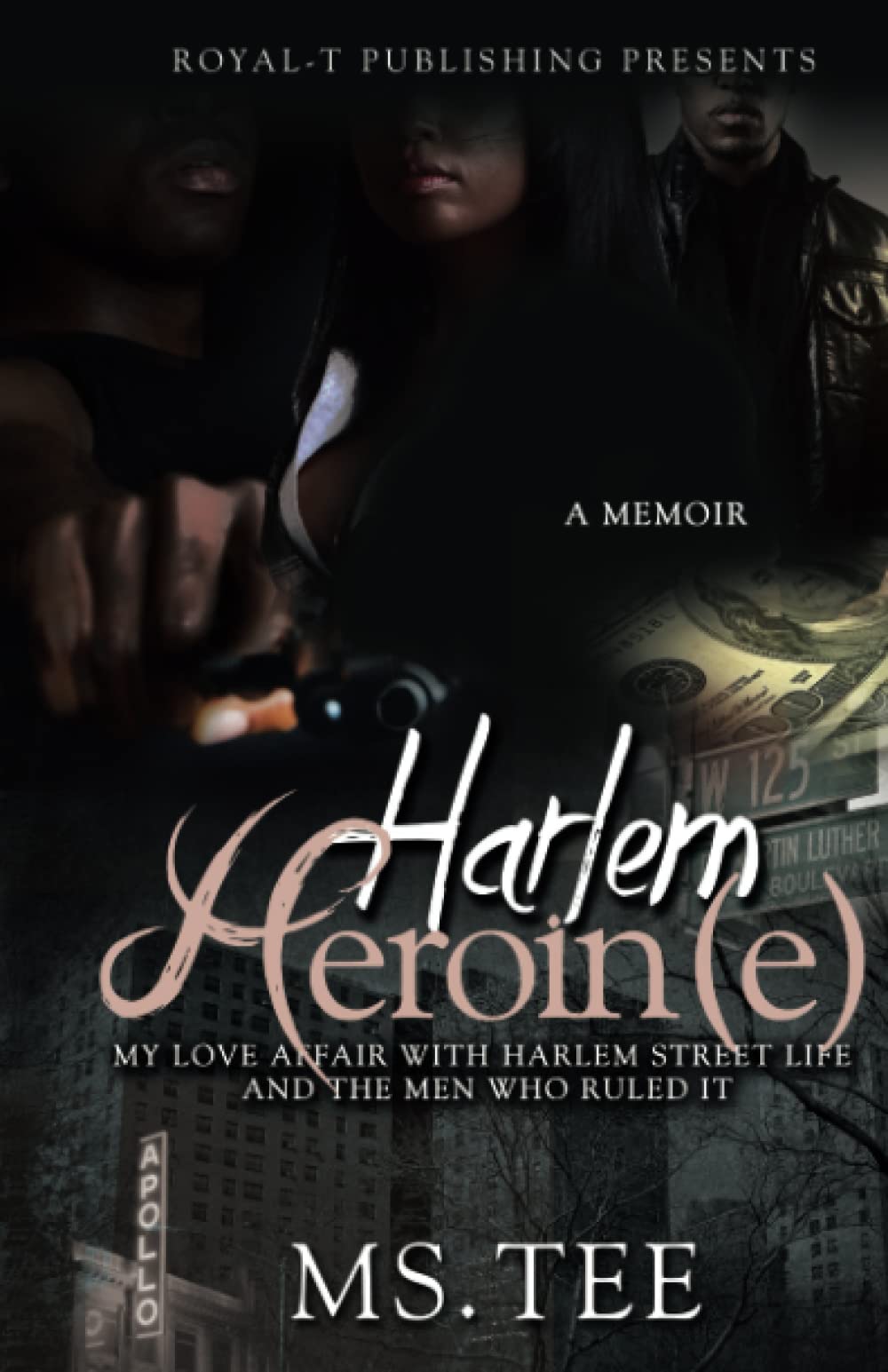 Harlem Heroin(e): My Love Affair With Harlem Street Life And The Men Who Ruled It book