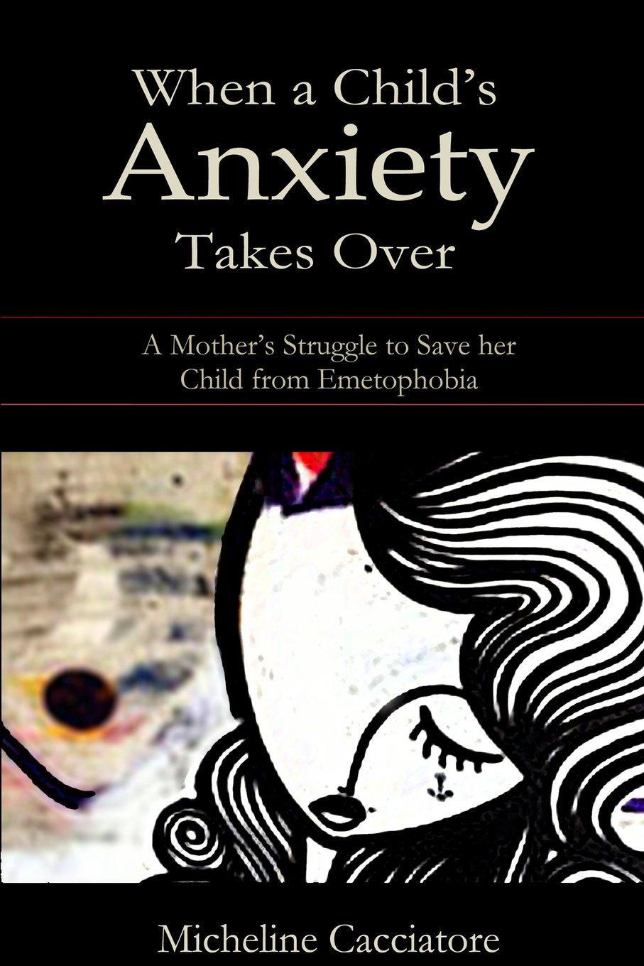 When a Child's Anxiety Takes Over: A Mother's Struggle to Save Her Child from Emetophobia Health, Nutrition & Fitness