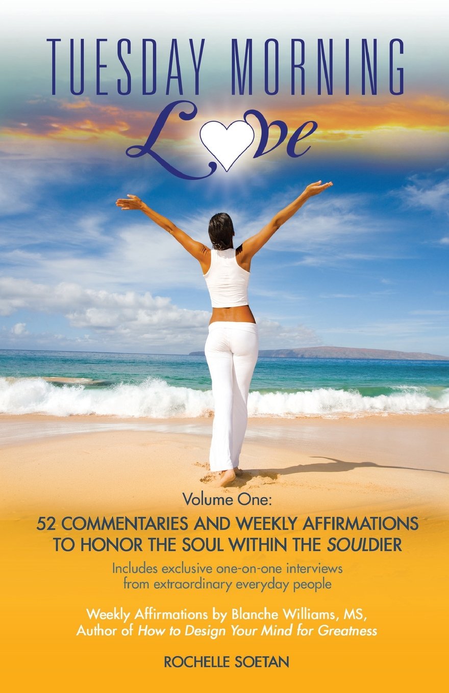 Tuesday Morning Love: 52 Commentaries and Weekly Affirmations to Honor the Soul Within the Souldier Business, Finance & Career