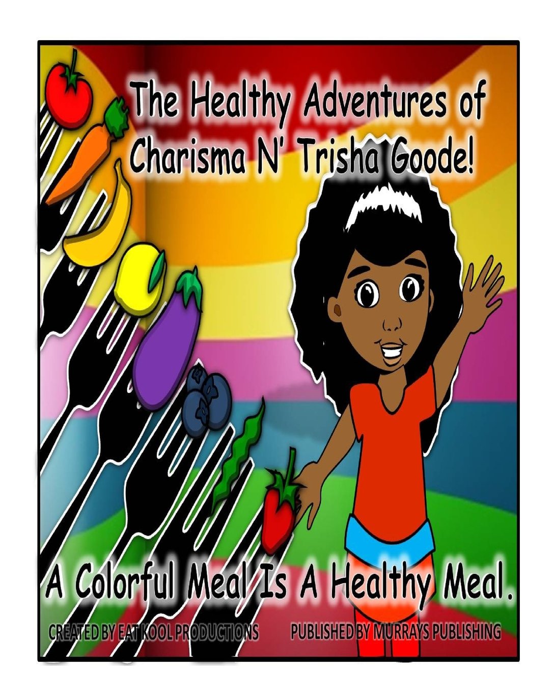 The Healthy Adventures of Charisma N' TRISHA Goode: A Colorful Meal is a Healthy Meal Education & Training
