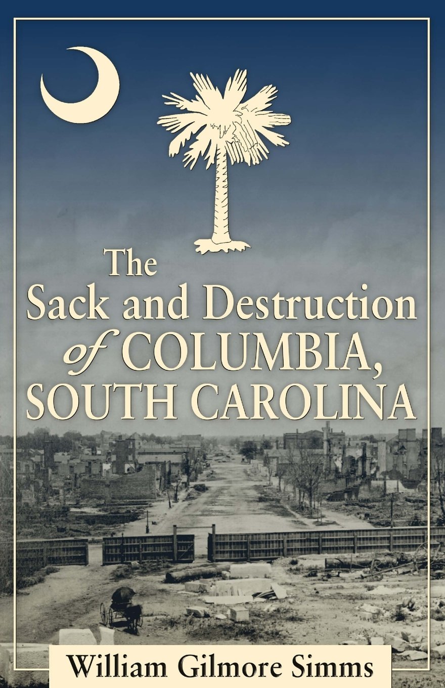 The Sack and Destruction of Columbia, South Carolina Politics & History