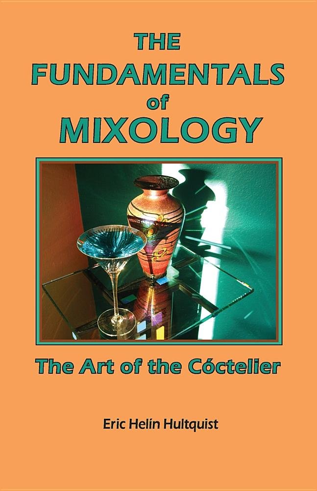 The Fundamentals of Mixology: The Art of the Coctelier Cooking & Enjoying