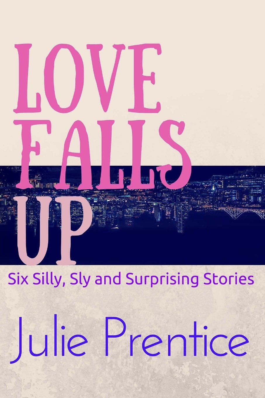 Love Falls Up: Six Silly, Sly and Surprising Stories Contemporary literature