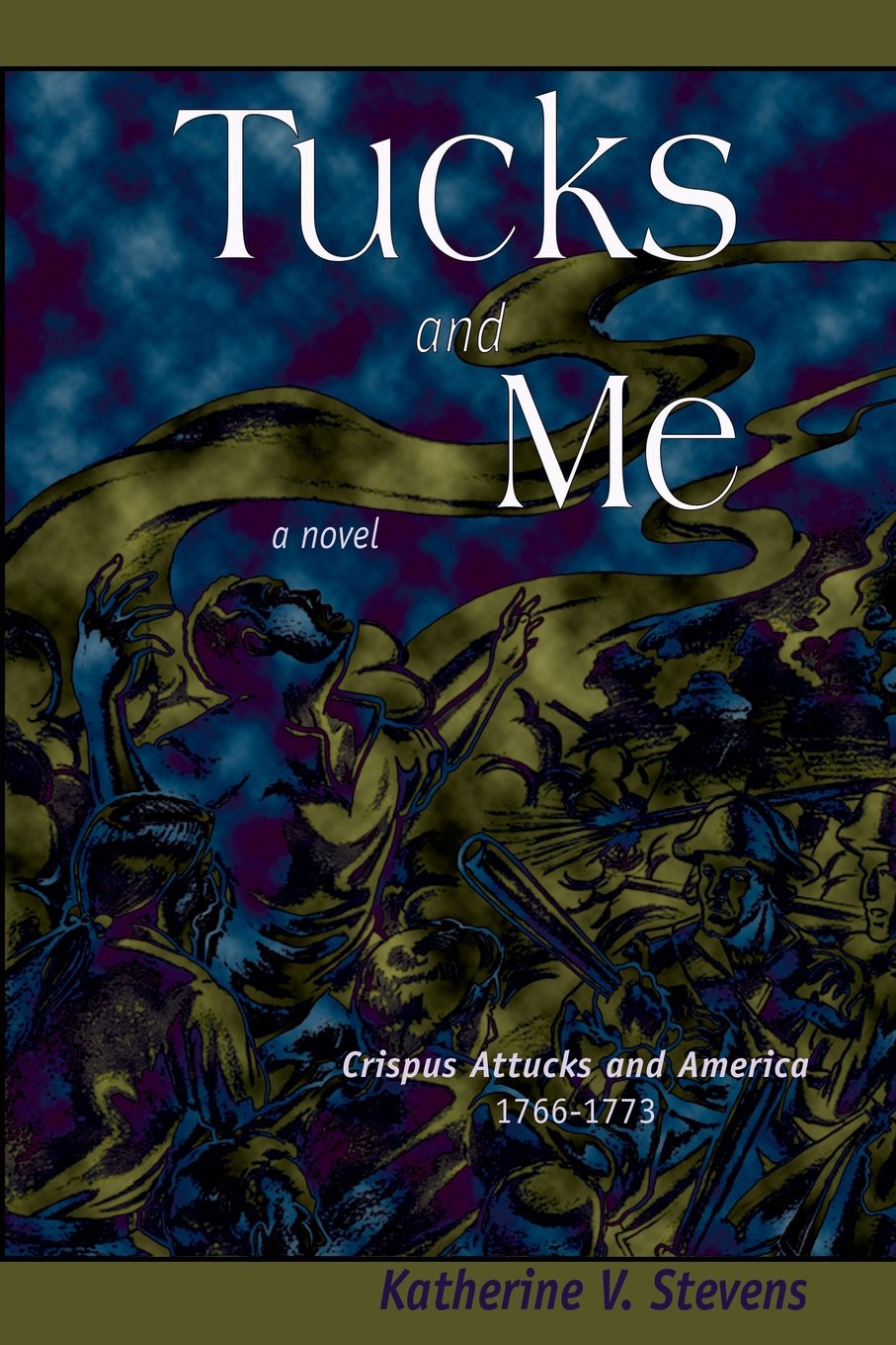 Tucks and Me: Crispus Attucks and America 1766-1773 Historical Fiction