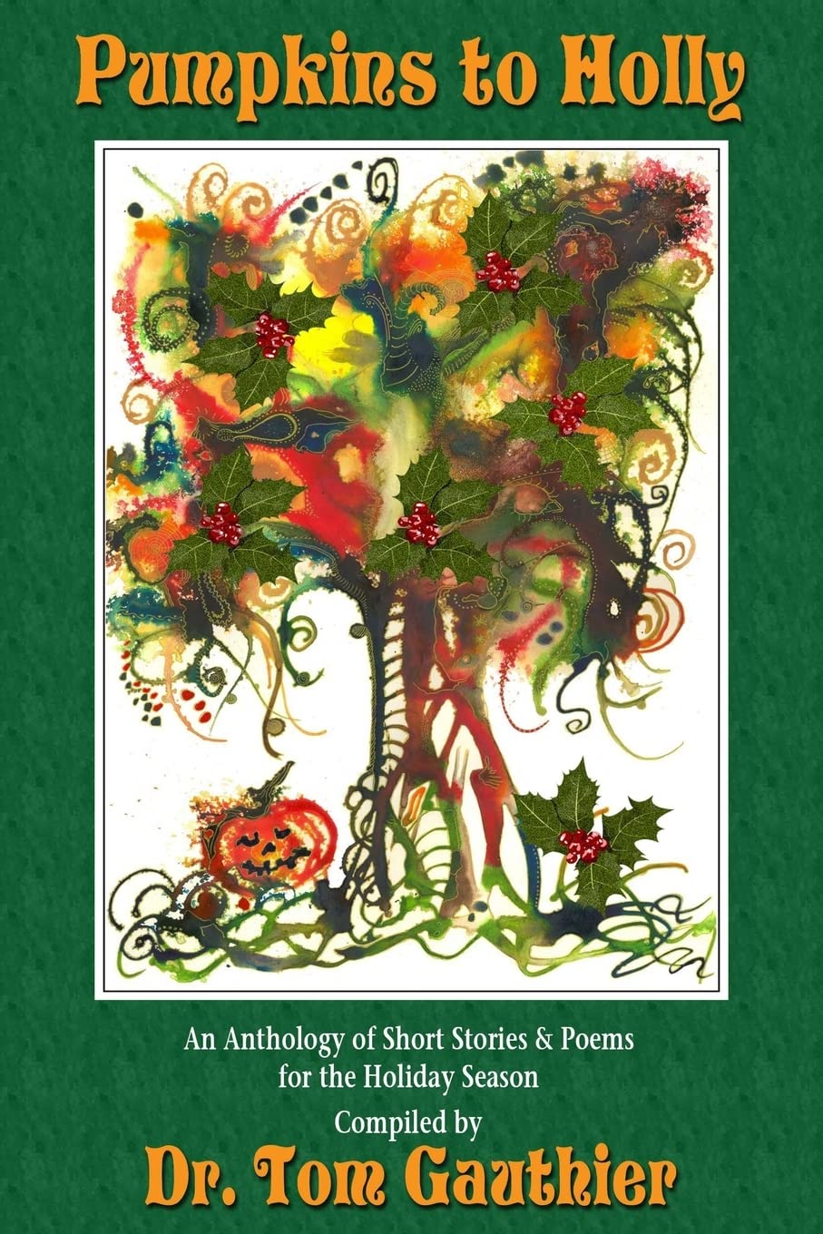 PUMPKINS To HOLLY: An Anthology of Short Stories, Poems and Trivia for the Holidays Fairy Tales & Legends