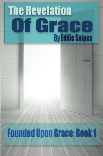The Revelation of Grace: Book 1 of the Founded Upon Grace Series Religion & Esotericism