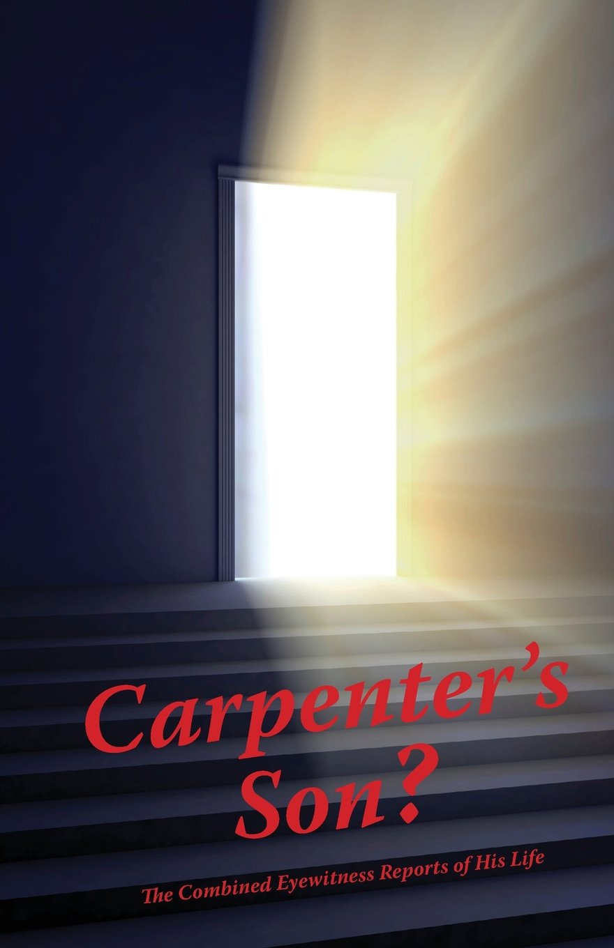 Carpenter's Son?: The Combined Eyewitness Reports of His Life Religion & Esotericism