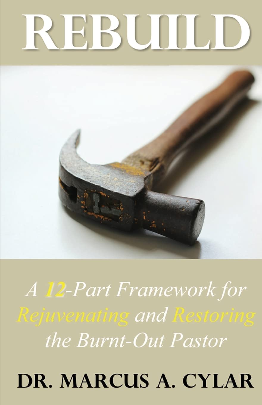 Rebuild: A 12-Part Framework for Rejuvenating and Restoring the Burnt-Out Pastor Religion & Esotericism