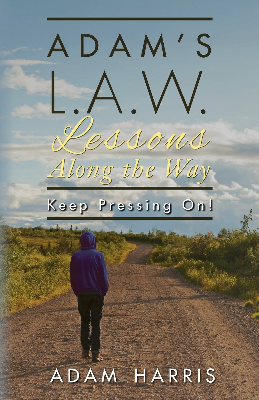 Adam's L.A.W. Lessons Along the Way: Keep Pressing On! Non-fiction