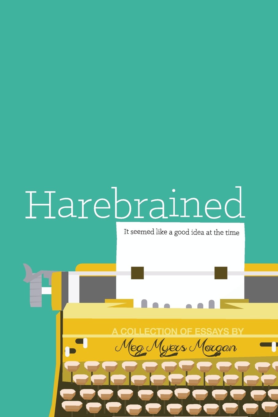 Harebrained: It seemed like a good idea at the time Essays & Short Stories