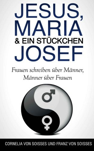 Jesus, Maria & ein Stückchen Josef - Frauen schreiben über Männer, Männer über Frauen Historical Fiction