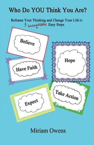 Who Do You Think You Are?: Reframe Your Thinking and Change Your Life in 5 Incredibly Easy Steps! Lifestyle