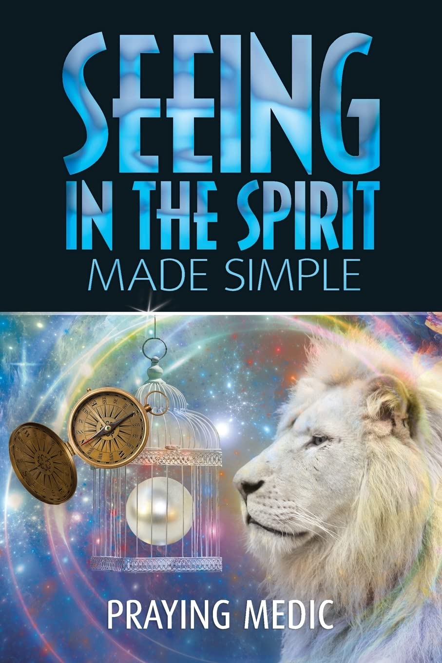 Seeing in the Spirit Made Simple (The Kingdom of God Made Simple) Religion & Esotericism
