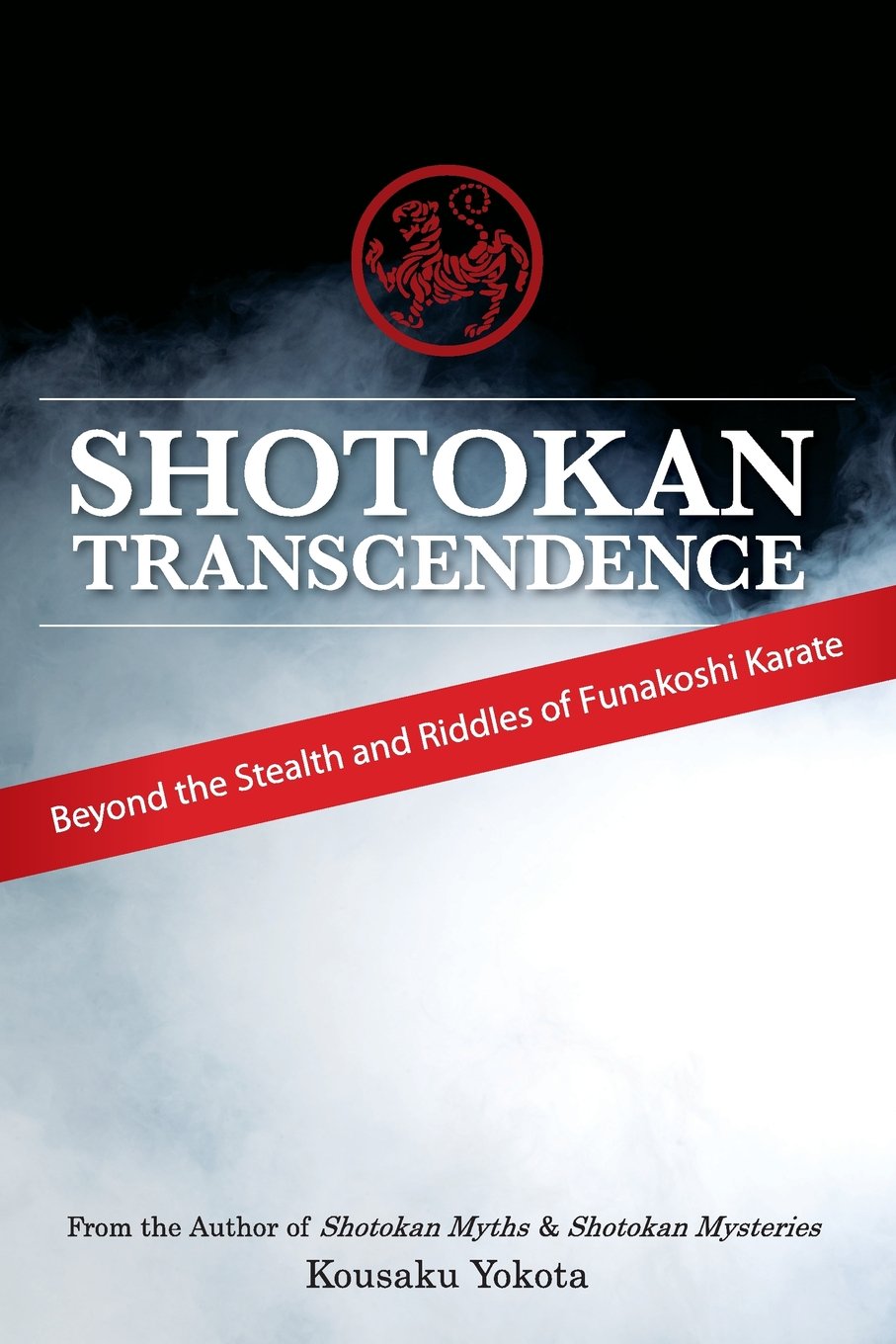 Shotokan Transcendence: Beyond the Stealth and Riddles of Funakoshi Karate book